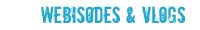 Webisodes and Vlogs