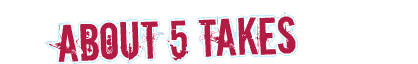 About 5 Takes