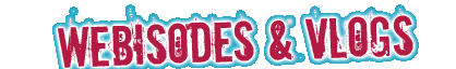 Webisodes and Vlogs